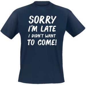 Sorry I´m Late I Didn`t Want To Come! -  - T-Shirt - navy