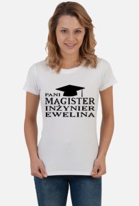 Koszulka magister inżynier z imieniem ewelina