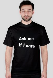 T-shirt ask me if i care