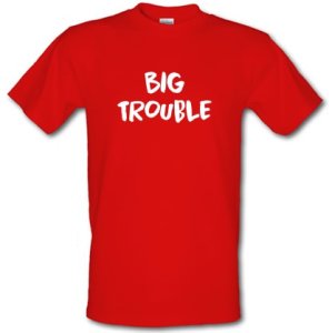 Big Trouble male t-shirt.
