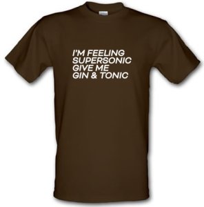 I'm Feeling Supersonic Give Me Gin & Tonic male t-shirt.