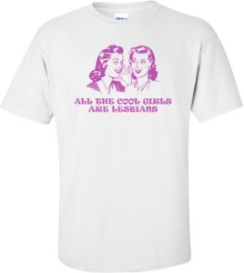Better Than Pants - All the cool girls are lesbians t-shirt
