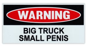 Funny Warning Magnet - Big Truck, Small Penis - 6 x 3 Magnetic Bumper Sticker