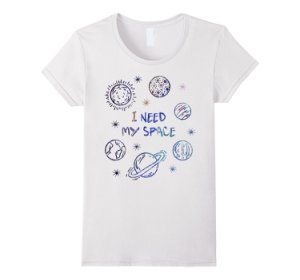 I Need My Space T-shirt | Men | Women | Kids Women