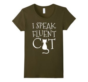 I Speak Fluent Cat, Funny, Cute Kitty Lovers T-Shirt Women