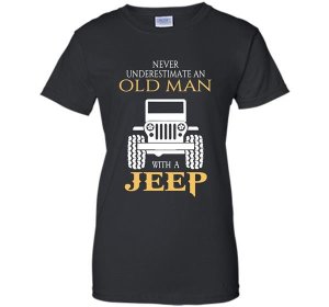 Never underestimate an old man with a jeep T-Shirt Women