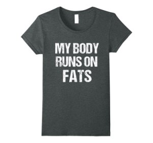 T-Shirt Funny My Body Fun on Fats Diet Low Carb Paleo Keto Women