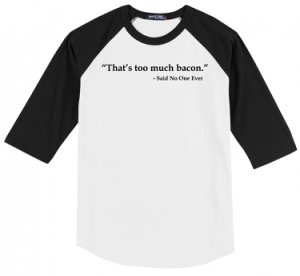 That's Too Much Bacon Said No One Ever Shirt Mens Raglan T