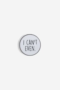 Broche I Can' t Even - Blanc